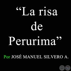 La risa de Perurima - Por JOSÉ MANUEL SILVERO A. - Sábado, 23 de Mayo de 2009